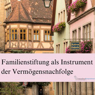 Mit der Familienstiftung die Vermögensnachfolge klären.