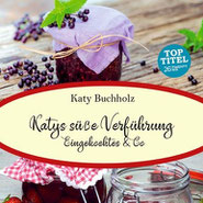 Delmenhorster Schriftstellerin Katy Buchholz / Kochbuch / mit eingekochten süßen Spezialitäten für die Speisekammer