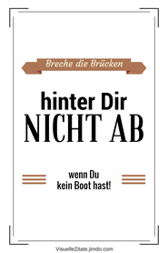 BRECHE DIE BRÜCKEN HINTER DIR NICHT AB WENN DU KEIN BOOT HAST, poster zum ausdrucken, visuelle zitate, postergalerie, poster mit sprüchen, statement-poster, grafische poster, design, wanddeko, textposter, typografien