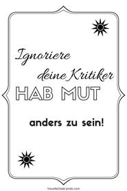IGNORIERE DEINE KRITIKER HAB MUT ANDERS ZU SEIN, poster zum ausdrucken, visuelle zitate, postergalerie, poster mit sprüchen, statement-poster, grafische poster, design, wanddeko, textposter, typografien