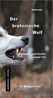 Sanni Aran  Der bretonische Wolf: Commissaire Julie Roches zweiter Fall - Ein Bretagne Krimi