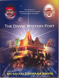 The Divine Mystery Fort, Teachings of Sri Sai Kaleshwara Swami of Penukonda