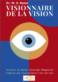 Dr W. H. Bates  Visionnaire de la vision  Vente en ligne - Articles du Better Eyesight Magazine traduits en français par l'Association l'Art de Voir