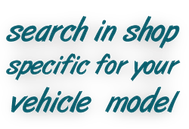 search shop specific for your vehicle by manufacturer and model