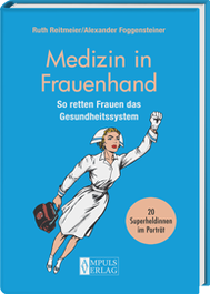 Medizin in Frauenhand - So retten Frauen das Gesundheitssystem