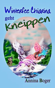 Winterfee-Chiarina-Kinderbuch-Reihe | Bad Wörishofen | Wasserdoktor | Kneipplehre | 5-8 Jahre | Kneipp-Doktor | Wasserkur