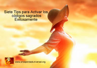 ACTIVACIÓN DE CODIGOS SAGRADOS - SIETE TIPS- EJERCITACIÓN EXITOSA -  GUIADA CON AFIRMACIONES PODEROSAS Y CÓDIGOS SAGRADO. MÉTODO DE PROSPERIDAD UNIVERSAL- www.prosperidaduniversal.org. PU