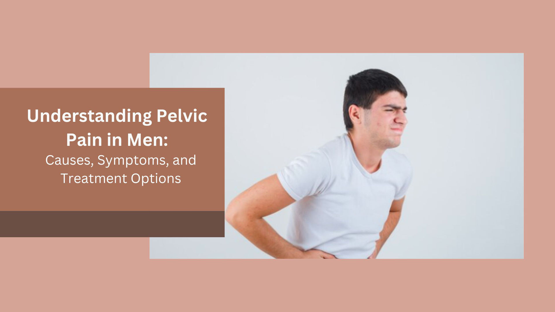 Understanding Pelvic Pain in Men Causes, Symptoms, and Treatment