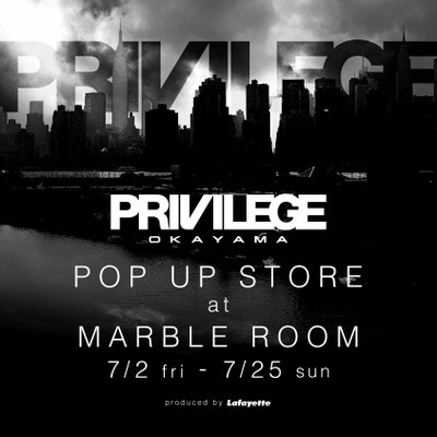 PRIVILEGE OKAYAMA POP UP STORE