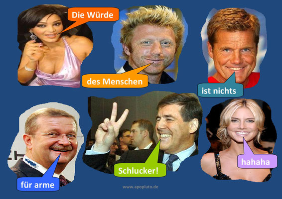 Die Würde des Menschen ist nichts für arme Schlucker.