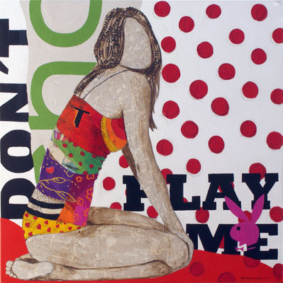 DON´T PLAY ME 100x100 cm.  Collage y acrílico sobre lienzo  € 3.500