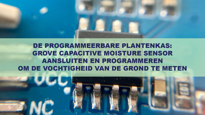 De Programmeerbare Plantenkas: Grove Capacitive Moisture Sensor Aansluiten En Programmeren Om De Vochtigheid Van De Grond Te Meten