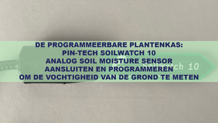 De Programmeerbare Plantenkas: Pin-Tech SoilWatch 10 Analog Soil Moisture Sensor Aansluiten En Programmeren Om De Vochtigheid Van De Grond Te Meten