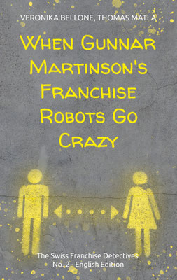 WHEN GUNNAR MARTINSON`S FRANCHISE ROBOTS GO CRAZY, BELLONE/MATLA, BOD BOOKS ON DEMAND 2024