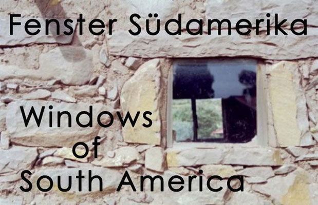 Fotogalerie Fenster Südamerika / Photogallery Windows of South America