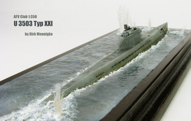 U 3503 "Under Attack" Typ XXI 1/350 AFV Club by Dirk Mennigke