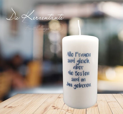 Spruchkerze: "Alle Frauen sind gleich, aber die Besten sind im ... geboren", Maße: 15x8cm, Preis: EUR 9,00