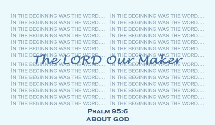 A Faith Expression… About God: The Lord Our Maker - Based on Bible Verse Psalm 95:6