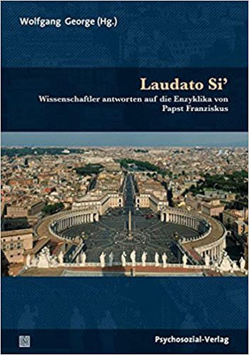 Laudato Si’: Wissenschaftler antworten auf die Enzyklika von Papst Franziskus (Sachbuch Psychosozial)