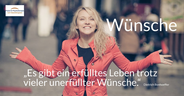 Wünsche - „Es gibt ein erfülltes Leben trotz vieler unerfüllter Wünsche.“