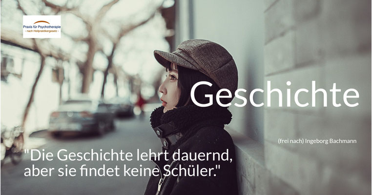 Geschichte - Geschichte - Die Geschichte lehrt dauernd, aber sie findet keine Schüler.