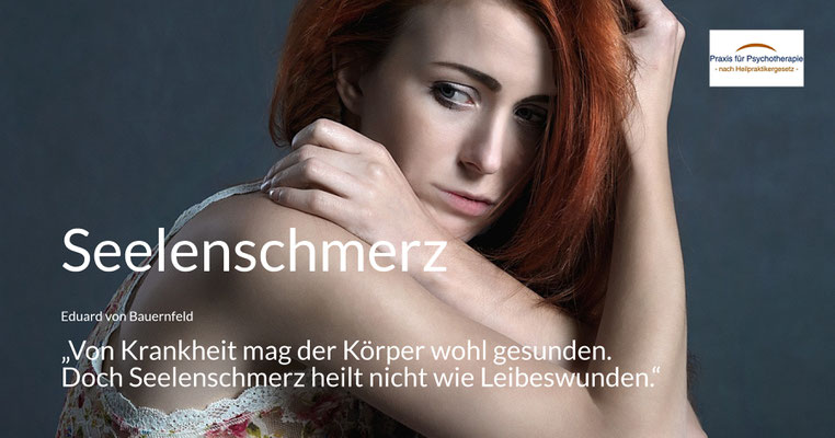 Seelenschmerz - „Von Krankheit mag der Körper wohl gesunden. Doch Seelenschmerz heilt nicht wie Leibeswunden.“ (Eduard von Bauernfeld)