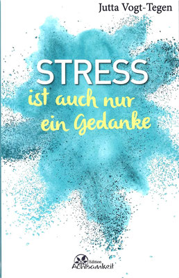 Stress ist auch nur ein Gedanke (Jutta Vogt-Tegen)
