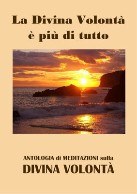 La Divina Volontà è più di tutto [Antologia di Meditazioni sulla Divina Volontà]