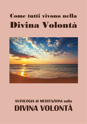 Come tutti vivono nella Divina Volontà [Antologia di Meditazioni sulla Divina Volontà]