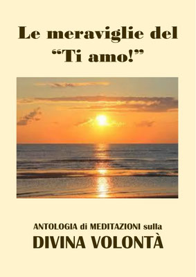Le meraviglie del 'Ti amo!' [Antologia di Meditazioni sulla Divina Volontà]