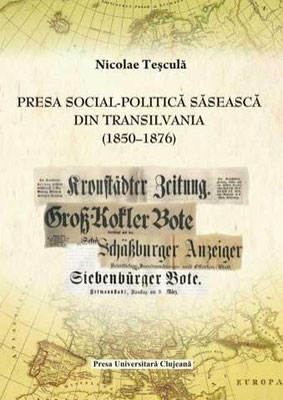 Bd. 7. Nicolae Teşculă: Presa social-politică săsească din Transilvania (1850-1876), 2010, 335 S.