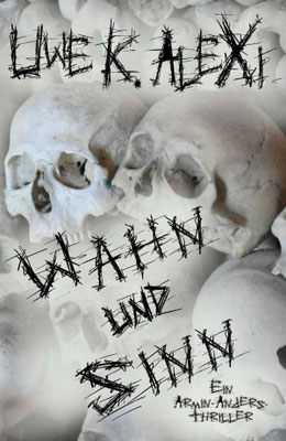 WAHN UND SINN, 3. Armin-Anders-Thriller von Uwe K. Alexi, 12,- €