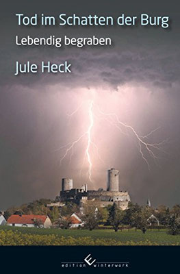 1.  - LEBENDIG BEGRABEN - Tod im Schatten der Burg von Autorin Jule Heck