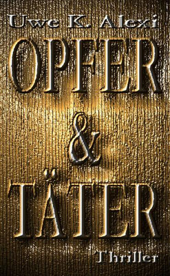 OPFER & TÄTER, 1. Armin-Anders-Thriller von Uwe K. Alexi, 9,99 €