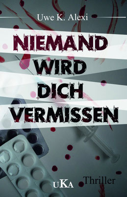 NIEMAND WIRD DICH VERMISSEN, Thriller von Uwe K. Alexi, 9,99 €