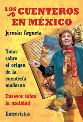 Libro LOS CUENTEROS EN MÉXICO. Autor: Jermán Argueta. 160 páginas. $150. Se vende en EDUCAL, FCE y en Las Cruces 36-103 Centro de la Cd. de México Tel. 55422899.