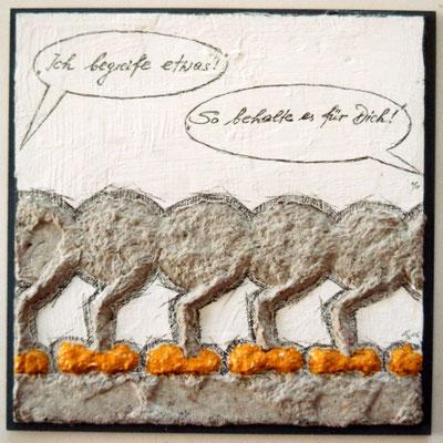Serie, Papiermachee auf Karton,..behalt`s für dich..., SOLD