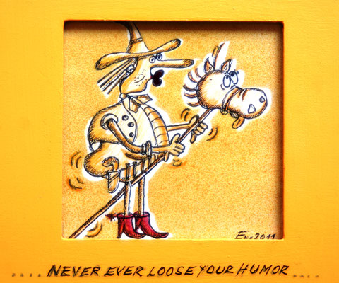 Serie: "Never loose your humor", SOLD