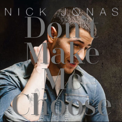 Nick Jonas - Don't Make Me Choose single (made by Tamika NJB Team)