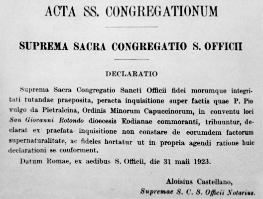 Il 31 maggio 1923 il Sant'Uffizio diede la sua mazzata impietosa con questa dichiarazione: "...non constare de eorundem factorum supernaturalitate..." ("non constare della soprannaturalità dei fatti attribuiti a Padre Pio"). Seguiranno altri provvedimenti