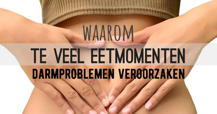 Waarom veel eetmomenten darmproblemen veroorzaken