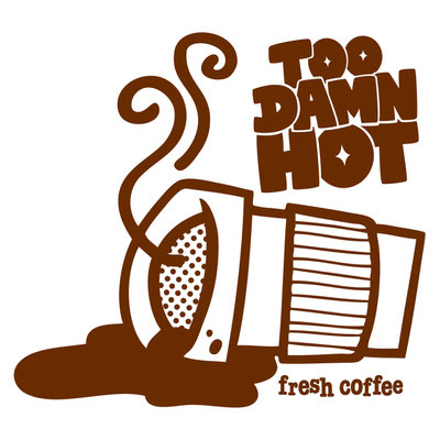 TOO DAMN HOT COFFEE