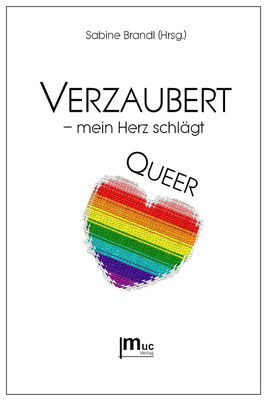 Verzaubert - mein Herz schlägt queer (Anthologie mit Kurzgeschichten und Gedichten)