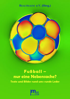 Fußball - nur eine Nebensache? (Anthologie, Hrsg. REALTRAUM e.V.)