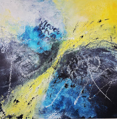 Never give up 100 x 100 Acryl / Struktur auf Leinwand