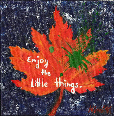 "Enjoy the little things" - Acryl - LW 20x20 - 2011