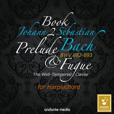 Johann Sebastian Bach: The Well-Tempered Clavier, Book 2, BWV 882 - 893