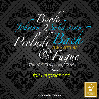 Johann Sebastian Bach: The Well-Tempered Clavier, Book 2, BWV 870 - 881