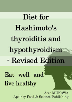 Diet for Hashimoto's thyroiditis and hypothyroidism - Revised Edition: Eat well and live healthy 