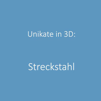 Unikate in 3D - Streckstahl - Ann Katthöfer